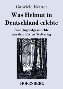 Paperback Was Helmut in Deutschland erlebte: Eine Jugendgeschichte aus dem Ersten Weltkrieg [German] Book