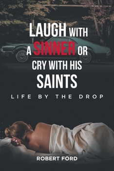 Paperback Laugh with a Sinner or Cry with His Saints: Life by the Drop Book