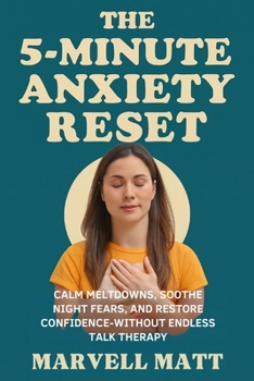 Paperback The 5-Minute Anxiety Reset: Calm Meltdowns, Soothe Night Fears, and Restore Confidence - Without Endless Talk Therapy Book