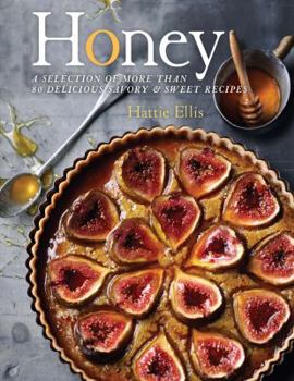 Hardcover Honey: A Selection of More Than 80 Delicious Savory & Sweet Recipes Book
