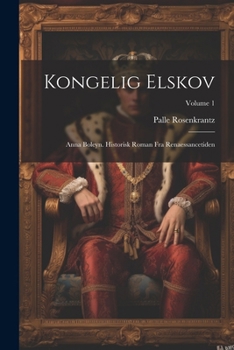 Paperback Kongelig elskov: Anna Boleyn. Historisk roman fra renaessancetiden; Volume 1 [Danish] Book