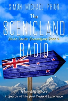 The Scenicland Radio: A Travel Adventure in Search of the New Zealand Experience - Book #2 of the South Pacific Shenanigans