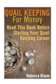 Paperback Quail Keeping For Money: Read This Book Before Starting Your Quail Keeping Career: (Building Chicken Coops, DIY Projects) Book