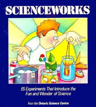 Paperback Scienceworks: 65 Experiments That Introduce the Fun and Wonder of Science Book