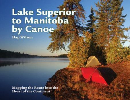 Paperback Lake Superior to Manitoba by Canoe: Mapping the Route Into the Heart of the Continent Book