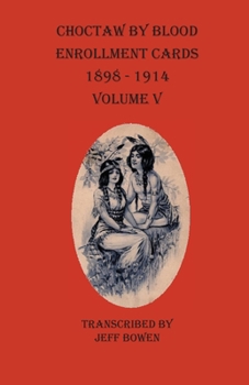 Paperback Choctaw By Blood Enrollment Cards 1898-1914 Volume V Book