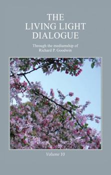 The Living Light Dialogue Volume 10: Spiritual Awareness Classes of the Living Light Philosophy