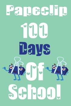 Papeclip 100 Days Of School: Funny School Supplies Notebook Gift for Kids Age 4-8 For To 100th Days Of School 6*9_120 page Soft Cover, Matte Finish