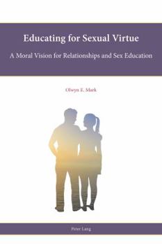 Paperback Educating for Sexual Virtue: A Moral Vision for Relationships and Sex Education Book