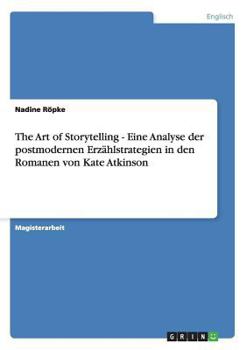 Paperback The Art of Storytelling - Eine Analyse der postmodernen Erzählstrategien in den Romanen von Kate Atkinson [German] Book