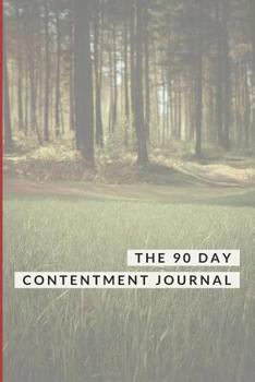 Paperback The 90 Day Contentment Journal: Contentment Journal with 90 Day Writing Prompts Book