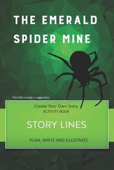 Paperback Story Lines - The Emerald Spider Mine - Create Your Own Story Activity Book: Plan, Write & Illustrate Your Own Story Ideas and Illustrate Them with 6 Book