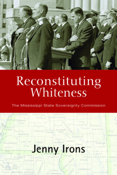 Hardcover Reconstituting Whiteness: The Mississippi State Sovereignty Commission Book