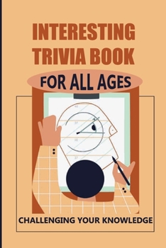 Paperback Interesting Trivia Book For All Ages: Challenging Your Knowledge Book