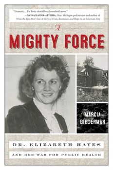 Hardcover A Mighty Force: Dr. Elizabeth Hayes and Her War for Public Health Book