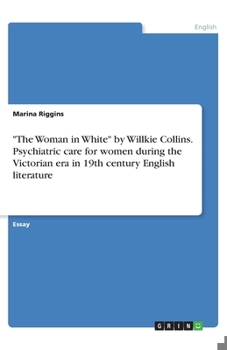 "The Woman in White" by Willkie Collins. Psychiatric care for women during the Victorian era in 19th century English literature