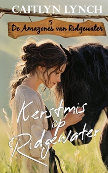 Kerstmis op Ridgewater: In het hart van Australië moedige vrouwen en onvergetelijke paarden (de Amazones Van Ridgewater) (Dutch Edition)
