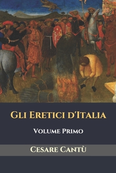 Paperback Gli Eretici d'Italia: Volume Primo [Italian] Book