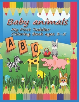Paperback Baby animals my first toddler coloring Book ages 3-5: Learning fun words A-Z Alphabet guessing game for Pre-K or Preschooler Book