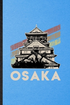 Osaka: Funny Blank Lined Japan Tourist Notebook/ Journal, Graduation Appreciation Gratitude Thank You Souvenir Gag Gift, Fashionable Graphic 110 Pages
