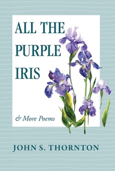 Hardcover All the Purple Iris: & More Poems Book