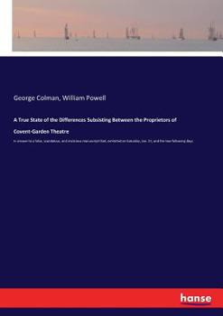 Paperback A True State of the Differences Subsisting Between the Proprietors of Covent-Garden Theatre: in answer to a false, scandalous, and malicious manuscrip Book