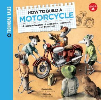 Hardcover How to Build a Motorcycle: A Racing Adventure of Mechanics, Teamwork, and Friendship Book