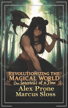 Revolutionizing the Magical World, One Sorceress at a Time 4: A Portal Progression Fantasy