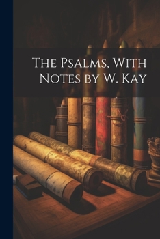 Paperback The Psalms, With Notes by W. Kay Book