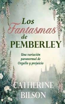 Los Fantasmas de Pemberley: Una variación paranormal de Orgullo y prejuicio (Variaciones de Orgullo y Prejuicio) (Spanish Edition)