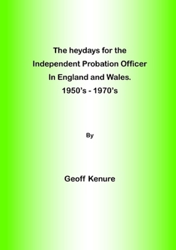 The heydays for the Independent Probation Officer in England and Wales. 1950's - 1970's