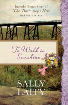 Paperback To Walk in Sunshine: Also Includes Bonus Story of the Train Stops Here by Gail Sattler Book