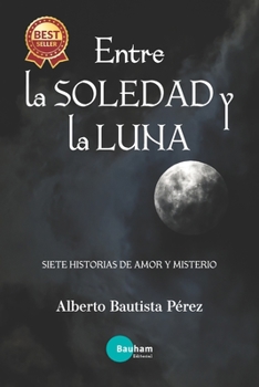 Paperback Entre la Soledad y la Luna: Siete historias de Amor y Misterio [Spanish] Book