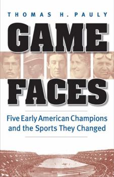 Paperback Game Faces: Five Early American Champions and the Sports They Changed Book