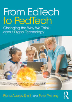 Paperback From Edtech to Pedtech: Changing the Way We Think about Digital Technology Book