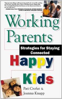 Paperback Working Parents, Happy Kids: Strategies for Staying Connected Book
