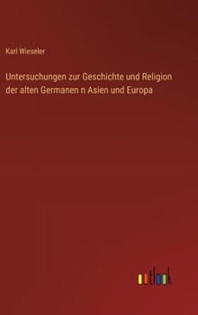 Hardcover Untersuchungen zur Geschichte und Religion der alten Germanen n Asien und Europa [German] Book