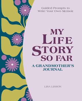 Paperback My Life Story So Far: A Grandmother's Journal: Guided Prompts to Write Your Own Memoir Book