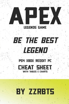 Paperback Apex Legends Game: Be the Best Legend PS4 Xbox Reddit PC Cheat Sheet with Tables & Charts Book