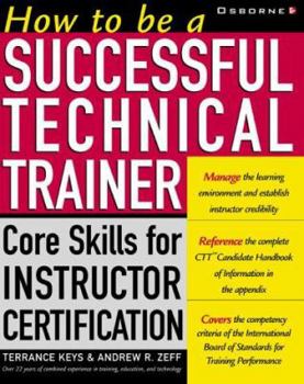 Paperback How to Be a Successful Technical Trainer: Core Skills for Instructor Certification Book
