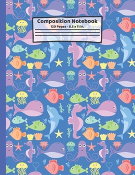 Sea Creatures Composition Notebook: Ocean Animals Gifts: Paperback Blank Wide Ruled Lined Paper Gift Journal for School: 8.5" x 11"