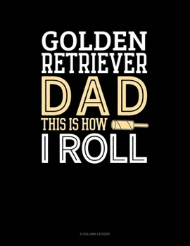 Paperback Golden Retriever Dad This Is How I Roll: 5 Column Ledger Book