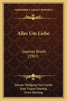 Paperback Alles Um Liebe: Goethes Briefe (1907) [German] Book