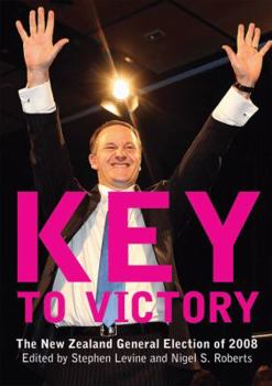 Paperback Key to Victory: The New Zealand General Election of 2008 Book