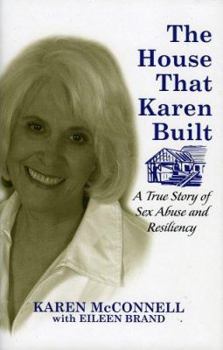 Hardcover The House That Karen Built: A True Story of Sex Abuse and Resiliency Book