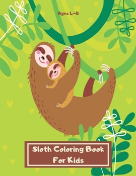 Paperback Sloth Coloring Book For Kids Ages 4-8: Large Slow Animal Sloth Activity Book For Children - Cute & Funny Sloth Gift for Girls and Boys who Love All Sl Book