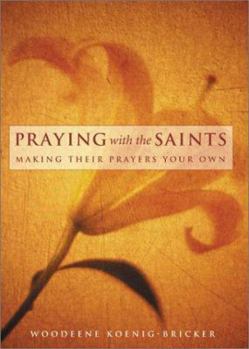 Paperback Praying with the Saints: Making Their Prayers Your Own Book