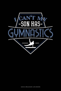 Paperback I Can't My Son Has Gymnastics: Gas & Mileage Log Book