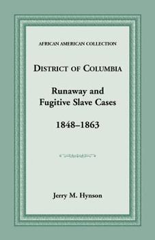 District of Columbia, D.C. Department of Corrections runaway slave book, 1848-1863 ;: U.S. District Court for the District of Columbia fugitive slave cases, 1862-1863 (African American collection)