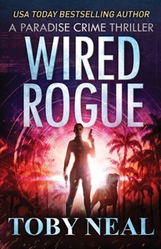 Wired Rogue - Book #2 of the Paradise Crime Thrillers (Wired Books)
